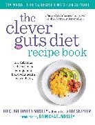 Claire Bailey, Dr Clare Bailey, Dr. Claire Bailey, Clare Bailey Mosley - The Clever Guts Diet Recipe Book