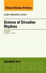 Phyllis Zee, Phyllis C. Zee, Phyllis C. (Northwestern) Zee, Zee Phyllis C. - Science of Circadian Rhythms, An Issue of Sleep Medicine Clinics: Volume 10-4