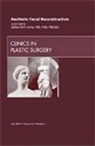 Stefan O.P. Hofer, Stefan O.P. (University of Toronto) Hofer, Hofer Stefan O.P. - Aesthetic Facial Reconstruction, An Issue of Clinics in Plastic Surgery