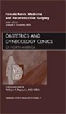Joseph Schaffer, Joseph I. Schaffer, Schaffer Joseph I. - Female Pelvic Medicine and Reconstructive Surgery, An Issue of Obstetrics and Gynecology Clinics