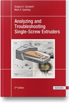 Gregory Campbell, Gregory A Campbell, Gregory A. Campbell, Mark A Spalding, Mark A. Spalding - Analyzing and Troubleshooting Single-Screw Extruders