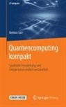 Bettina Just, Bettina (Prof. Dr.) Just - Quantencomputing kompakt