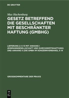Max Hachenburg, Karl Hans Barz, Pete Behrens, Peter Behrens, Reinhard Goerdeler, Reinhard Goerdeler u a... - Max Hachenburg: Gesetz betreffend die Gesellschaften mit beschränkter Haftung (GmbHG) - Lieferung 2: § 13 mit Anhang I (Einmanngesellschaft und Durchgriffshaftung) und Anhang II (Die GmbH im Konzernverband), § 14