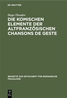 Hugo Theodor - Die komischen Elemente der altfranzösischen chansons de geste