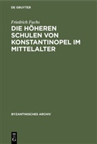 Friedrich Fuchs - Die höheren Schulen von Konstantinopel im Mittelalter