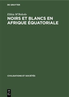 Elikia M¿Bokolo, Elikia M'Bokolo - Noirs et Blancs en Afrique Équatoriale