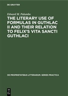 Edward M Palumbo, Edward M. Palumbo - The Literary Use of Formulas in Guthlac II and their Relation to Felix's Vita Sancti Guthlaci