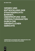 Ernst von Hippel, Hans Kelsen, Max Layer, Heinrich Triepel - Wesen und Entwicklung der Staatsgerichtsbarkeit. Überprüfung von Verwaltungsakten durch die ordentlichen Gerichte