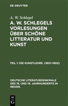 A W Schlegel, A. W. Schlegel, August Wilhelm von Schlegel - A. W. Schlegel: A. W. Schlegels Vorlesungen über schöne Litteratur und Kunst - Teil 1: Die Kunstlehre. (1801-1802)