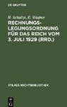 Schulze, R. Schulze, E Wagner, E. Wagner - Rechnungslegungsordnung für das Reich vom 3. Juli 1929 (RRD.)