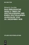 Heinrich Joachim - Das Preußische Gesetz über die Ärztekammern und einen Ärztekammerausschuß vom 30. Dezember 1926