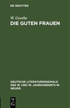 W Goethe, W. Goethe, Johann Wolfgang von Goethe - Die guten Frauen
