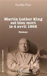 Cyrille Piot - Martin Luther King est bien mort le 4 avril 1968