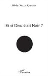 Olivier Nkulu Kabamba - Et si Dieu était noir ?