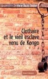 Marie-Claude Coridun - Clothaire et le vieil esclave venu de Kongo
