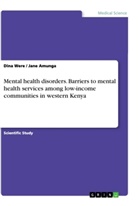 Jan Amunga, Jane Amunga, Din Were, Dina Were - Mental health disorders. Barriers to mental health services among low-income communities in western Kenya