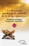 Thierno Hammadi Ba - La dimension spirituelle et culturelle de la <em>tariqa tijjaniyya </em>: Définition, historique, composantes et pratiques Tome 1