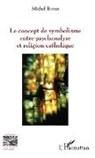 Michel Baron - Le concept de symbolisme entre psychanalyse et religion