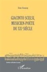 Irène Assayag - Giacinto Scelsi, musicien-poète du XXe siècle