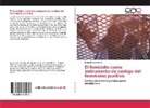 Diego Benavides N, Diego Benavides N. - El femicidio como instrumento de castigo del feminismo punitivo