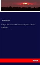 Anonymous - The Rights of the Colonies and the Extent of the Legislative Authority of Great-Britain