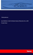 Anonymous - Loan Exhibition in Aid of the Boston Society of Decorative Arts, at 145 Tremont Street