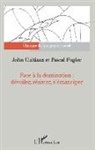 Joh Cultiaux, John Cultiaux, Pascal Fugier - Face à la domination : dévoiler, résister, s'émanciper