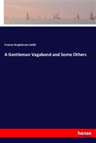 Francis Hopkinson Smith - A Gentleman Vagabond and Some Others