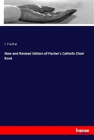 J. Fischer - New and Revised Edition of Fischer's Catholic Choir Book