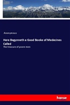 Anonymous - Here Begynneth a Good Booke of Medecines Called
