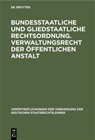 Fritz Fleiner, Arnold Köttgen, Josef Lukas, Lutz Richter - Bundesstaatliche und gliedstaatliche Rechtsordnung. Verwaltungsrecht der öffentlichen Anstalt