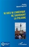 Patrick Monod-Gayraud - Ni Dieu ni l'Amérique ne sauveront la Pologne