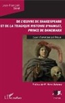 Jean-François Sené - De l'oeuvre de Shakespeare et de la tragique histoire d'Hamlet, prince du Danemark