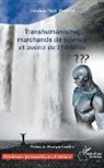 Ebénézer Njoh Mouelle - Transhumanisme, marchands de science et avenir de l'homme