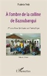 Paulette Petit - A l'ombre de la colline de Bazoubangui
