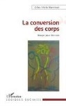 Gilles Vieille Marchiset - La conversion des corps