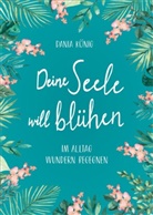Dania König, König  Dania - Deine Seele will blühen