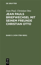 Christian Otto, Jean Paul - Jean Paul; Christian Otto: Jean Pauls Briefwechsel mit seinem Freunde Christian Otto - Band 3: (Von 1799-1800)