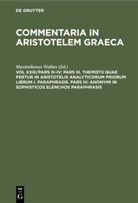 Maximilianu Wallies, Maximilianus Wallies - Commentaria in Aristotelem Graeca - Vol XXIII/Pars III-IV: Pars III. Themistii quae fertur in Aristotelis analyticorum priorum librum I. Paraphrasis. Pars IV: Anonymi in Sophisticos elenchos Paraphrasis