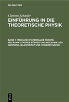 Clemens Schaefer - Clemens Schaefer: Einführung in die theoretische Physik - Band 1: Mechanik materieller Punkte, Mechanik starrer Körper und Mechanik der Kontinua (Elastizität und Hydrodynamik)