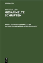 Immanuel Kant - Immanuel Kant: Gesammelte Schriften. Abtheilung I: Werke - Band 7: Der Streit der Fakultäten Anthropologie in pragmatischer Hinsicht