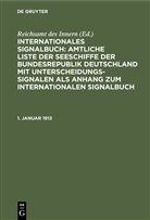 Reichsam des Innern, Reichsamt des Innern, Reichsamt des Innern - Internationales Signalbuch: Amtliche Liste der Seeschiffe der Bundesrepublik Deutschland mit Unterscheidungssignalen als Anhang zum Internationalen Signalbuch: 1. Januar 1913