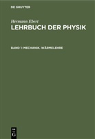 Hermann Ebert - Hermann Ebert: Lehrbuch der Physik - Band 1: Mechanik. Wärmelehre