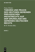 Franz Förster, E Eccius, M E Eccius, M. E. Eccius - Franz Förster: Theorie und Praxis des heutigen gemeinen preußischen Privatrechts auf der Grundlage des gemeinen deutschen Rechts - Band 2: Franz Förster: Theorie und Praxis des heutigen gemeinen preußischen Privatrechts auf der Grundlage des gemeinen deutschen Rechts. Band 2
