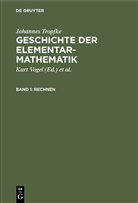 Johannes Tropfke, Helmuth Gericke, Kari Reich, Karin Reich, Kurt Vogel - Johannes Tropfke: Geschichte der Elementarmathematik - Band 1: Rechnen
