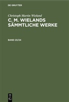 Christoph Martin Wieland - Christoph Martin Wieland: C. M. Wielands Sämmtliche Werke - Band 23/24: Christoph Martin Wieland: C. M. Wielands Sämmtliche Werke. Band 23/24, 2 Teile