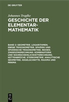 Johannes Tropfke, Helmuth Gericke, Kari Reich, Karin Reich, Kurt Vogel - Johannes Tropfke: Geschichte der Elementarmathematik - Band 2: Geometrie. Logarithmen. Ebene Trigonometrie. Sphärik und sphärische Trigonometrie. Reihen. Zinseszinsrechnung. Kombinatorik und Wahrscheinlichkeitsrechnung. Kettenbrüche. Stereometrie. Analytische Geometrie. Kegelschnitte. Maxima und Minima