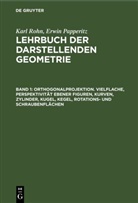 Erwin Papperitz, Karl Rohn - Karl Rohn; Erwin Papperitz: Lehrbuch der darstellenden Geometrie - Band 1: Orthogonalprojektion. Vielflache, Perspektivität ebener Figuren, Kurven, Zylinder, Kugel, Kegel, Rotations- und Schraubenflächen