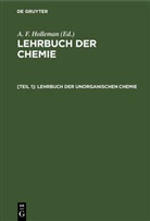 A. F. Holleman, Arnold Frederik Holleman - Lehrbuch der Chemie - [Teil 1]: Lehrbuch der unorganischen Chemie
