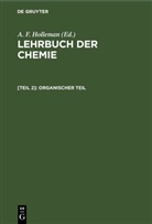 F Holleman, A F Holleman, A. F. Holleman, Arnold Frederik Holleman - Lehrbuch der Chemie - [Teil 2]: Organischer Teil